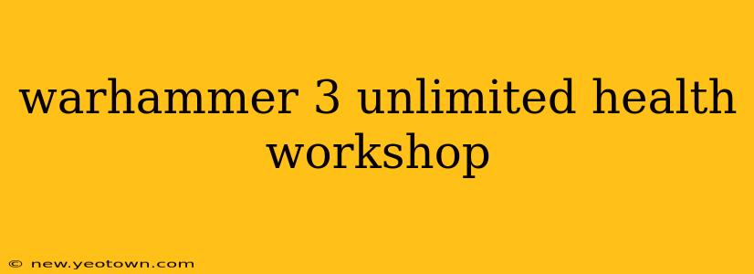 warhammer 3 unlimited health workshop