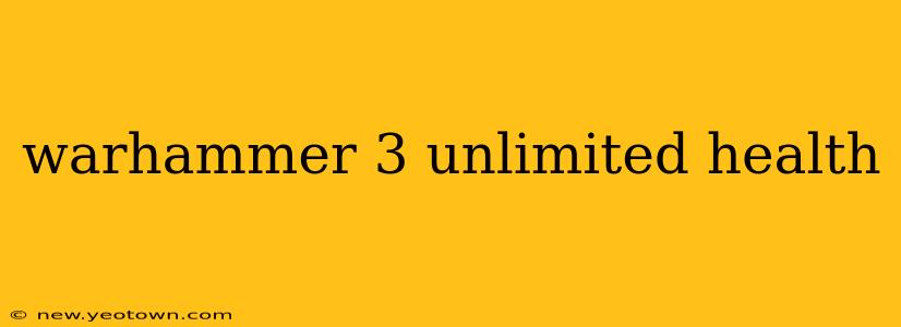 warhammer 3 unlimited health