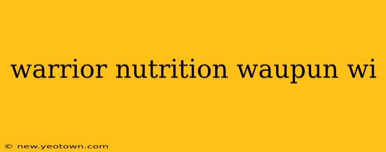 warrior nutrition waupun wi
