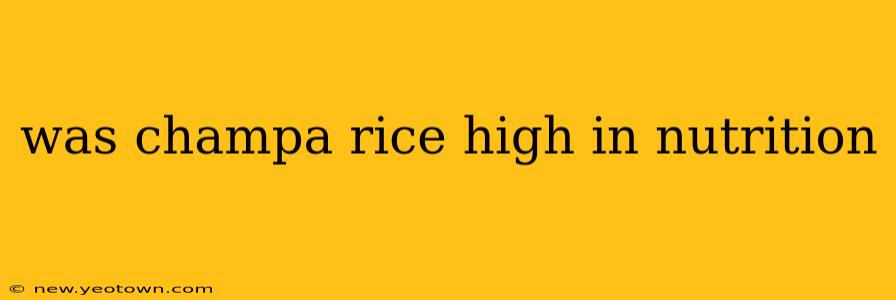 was champa rice high in nutrition