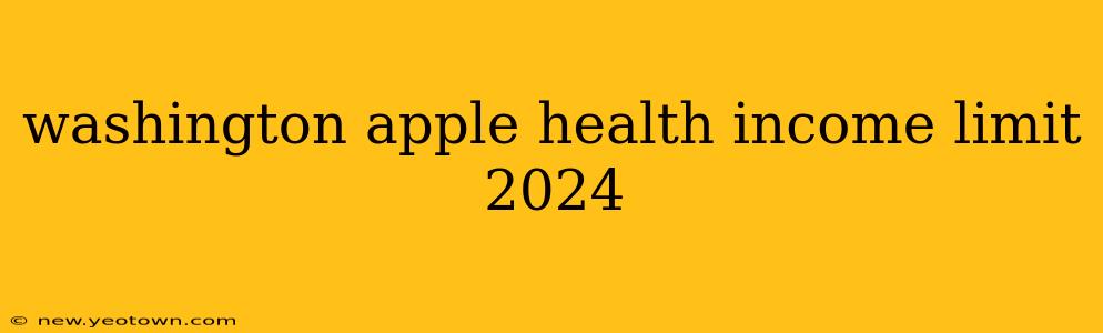 washington apple health income limit 2024