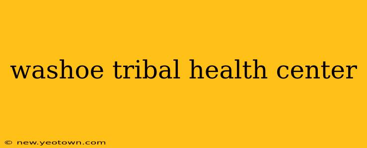 washoe tribal health center