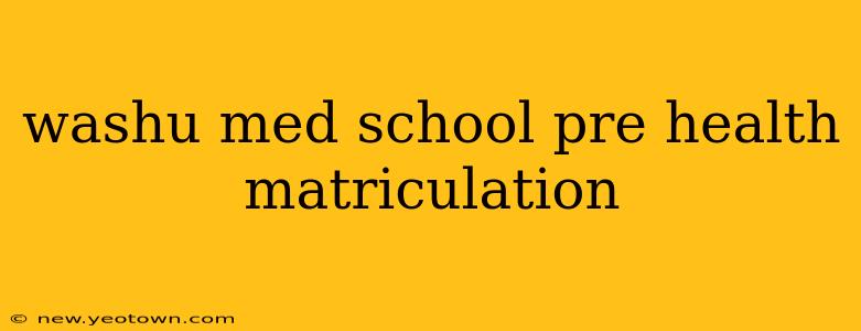 washu med school pre health matriculation