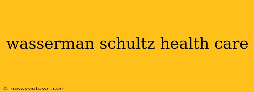 wasserman schultz health care