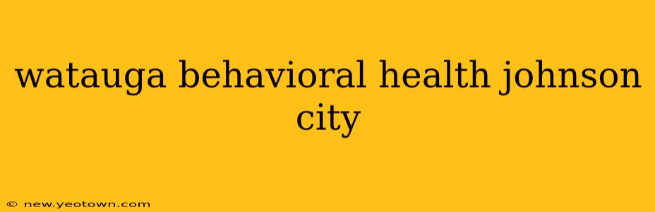 watauga behavioral health johnson city