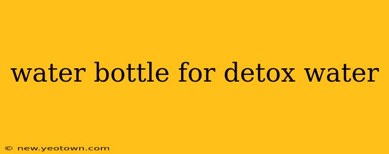 water bottle for detox water