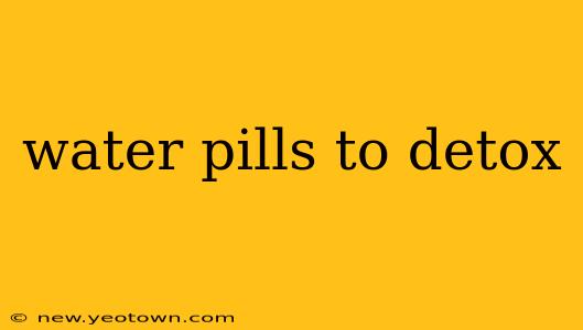 water pills to detox
