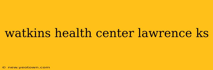 watkins health center lawrence ks