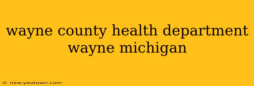 wayne county health department wayne michigan