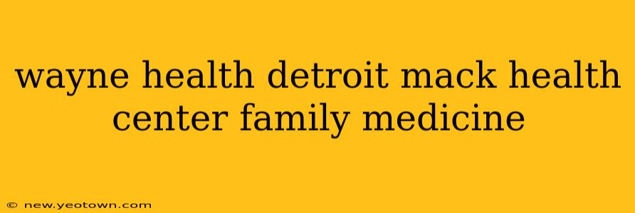 wayne health detroit mack health center family medicine