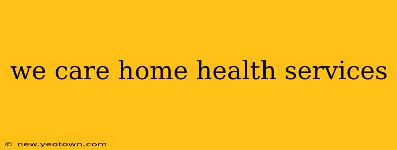 we care home health services