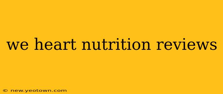 we heart nutrition reviews