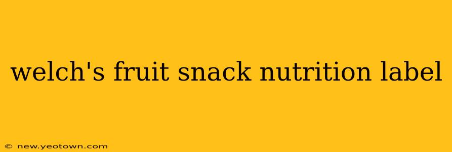 welch's fruit snack nutrition label
