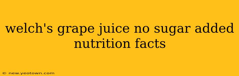 welch's grape juice no sugar added nutrition facts