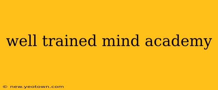 well trained mind academy