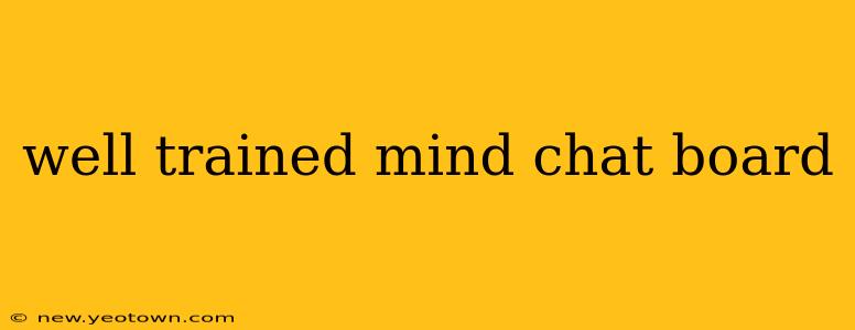 well trained mind chat board