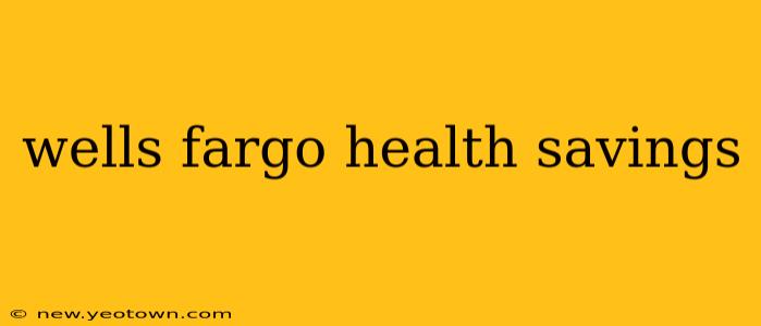 wells fargo health savings
