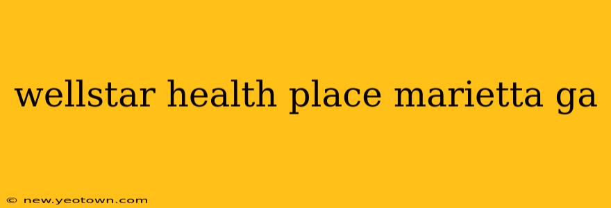 wellstar health place marietta ga