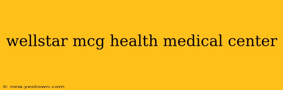 wellstar mcg health medical center