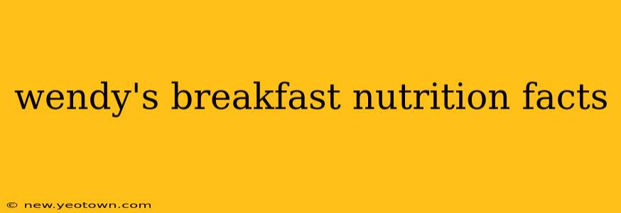wendy's breakfast nutrition facts