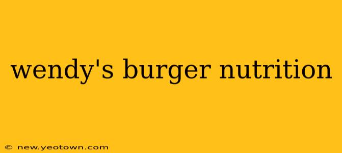 wendy's burger nutrition
