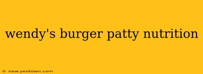 wendy's burger patty nutrition