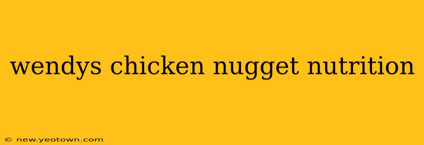 wendys chicken nugget nutrition