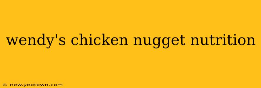 wendy's chicken nugget nutrition