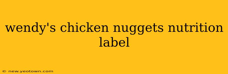 wendy's chicken nuggets nutrition label