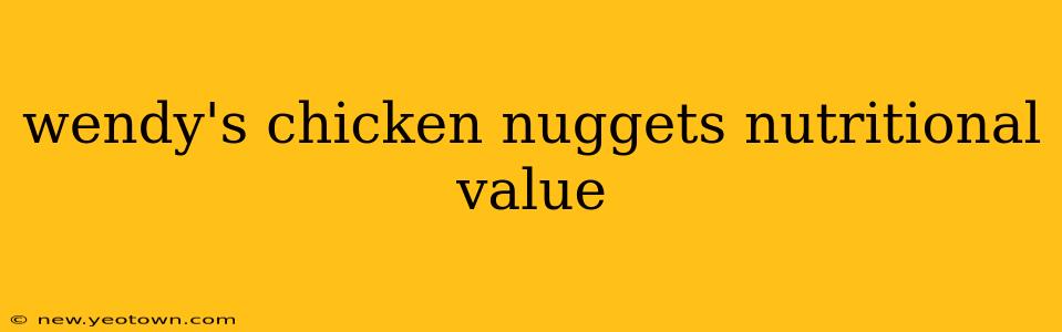 wendy's chicken nuggets nutritional value