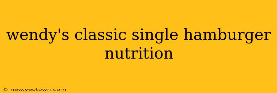 wendy's classic single hamburger nutrition