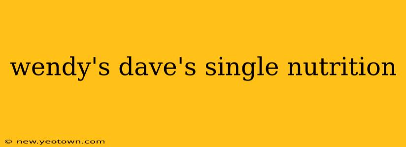 wendy's dave's single nutrition