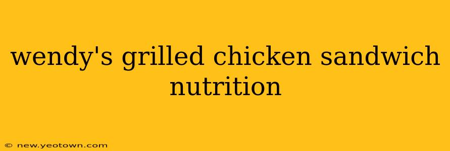 wendy's grilled chicken sandwich nutrition