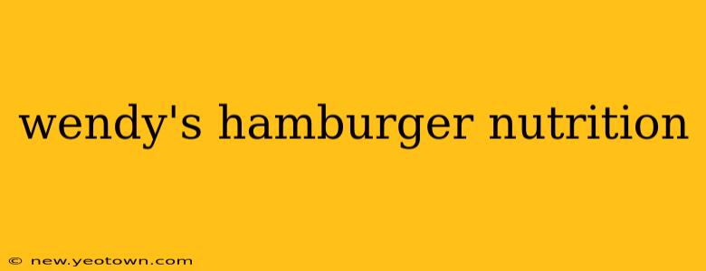 wendy's hamburger nutrition