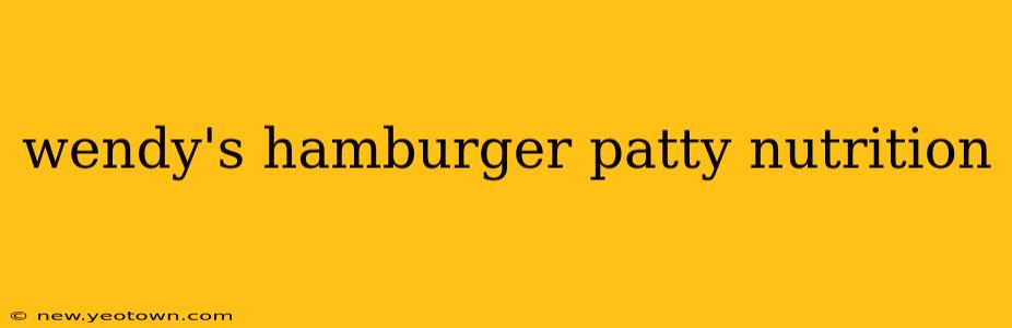 wendy's hamburger patty nutrition