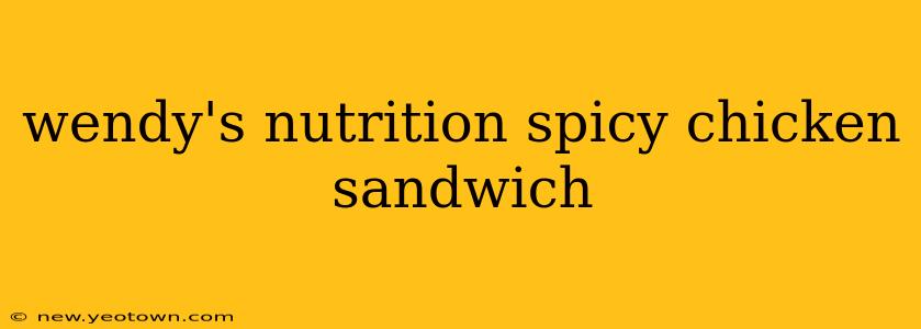 wendy's nutrition spicy chicken sandwich