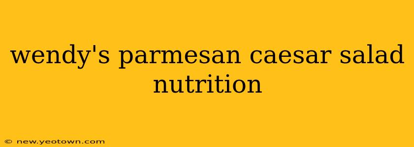 wendy's parmesan caesar salad nutrition