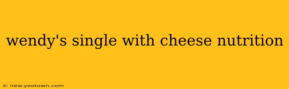 wendy's single with cheese nutrition