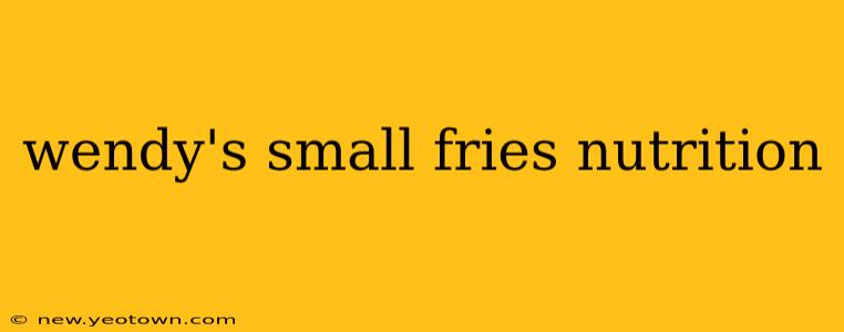 wendy's small fries nutrition