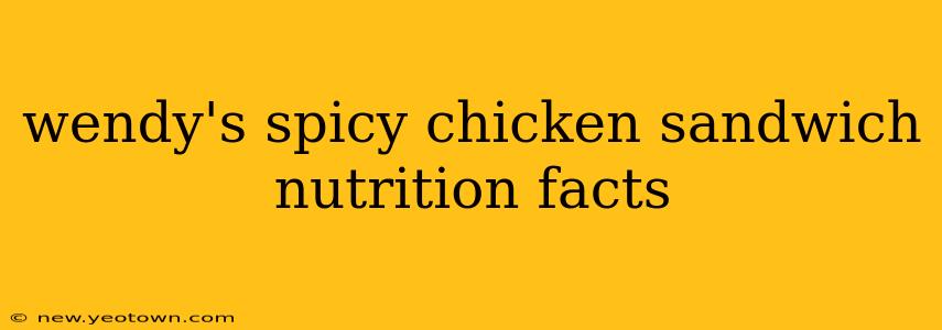 wendy's spicy chicken sandwich nutrition facts