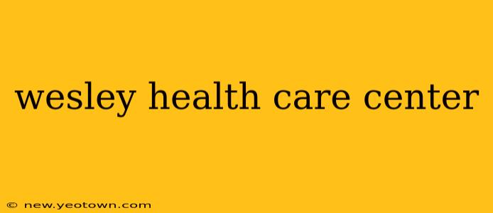 wesley health care center