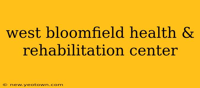 west bloomfield health & rehabilitation center