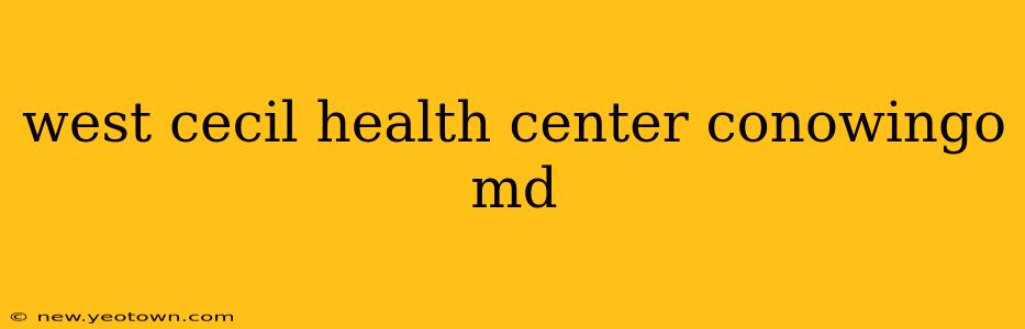 west cecil health center conowingo md