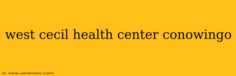 west cecil health center conowingo