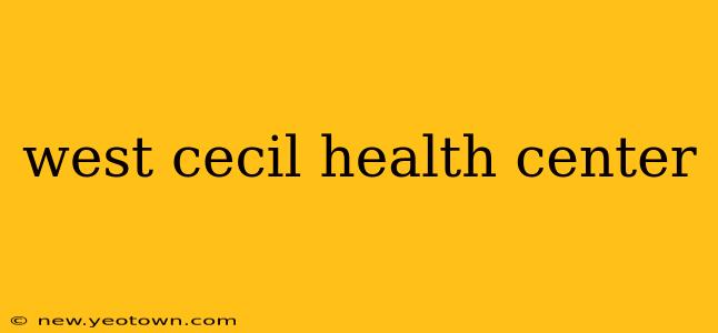 west cecil health center