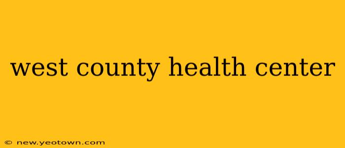 west county health center