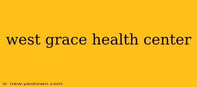 west grace health center