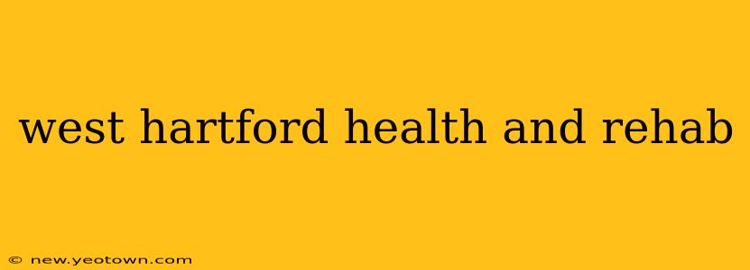west hartford health and rehab