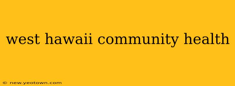 west hawaii community health