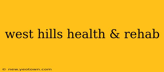 west hills health & rehab